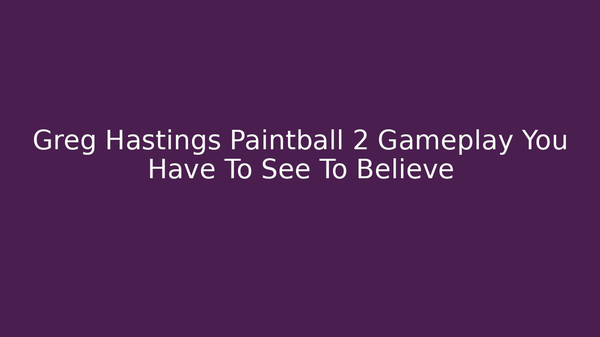 Greg Hastings Paintball 2 Gameplay You Have To See To Believe