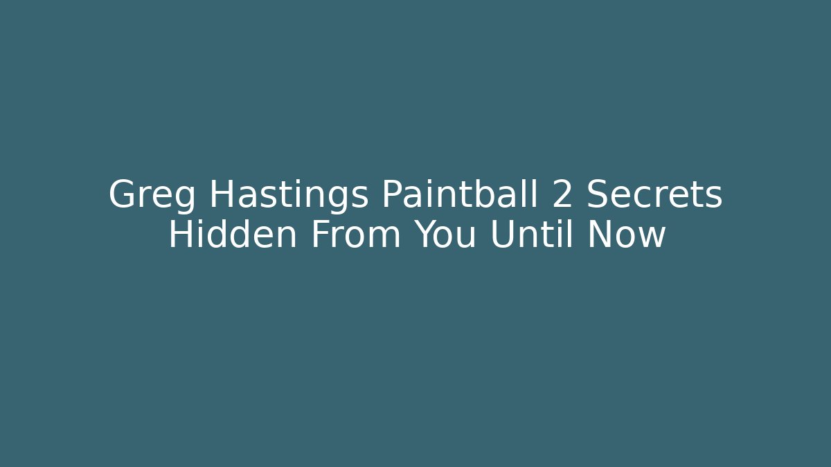 Greg Hastings Paintball 2 Secrets Hidden From You Until Now