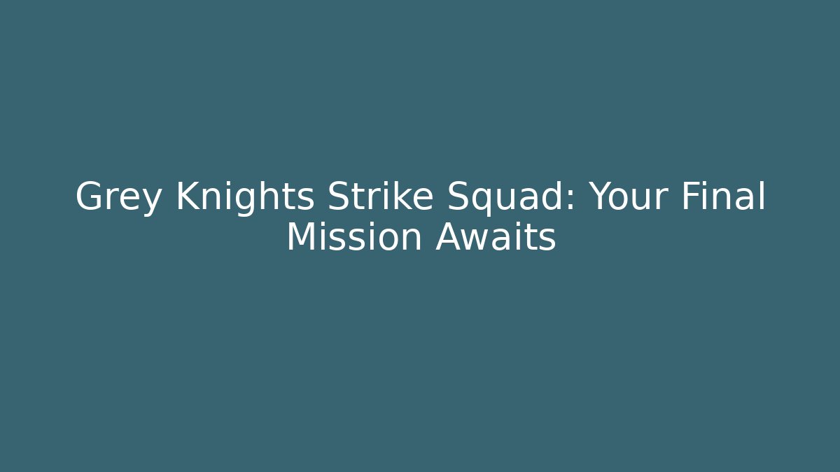Grey Knights Strike Squad: Your Final Mission Awaits