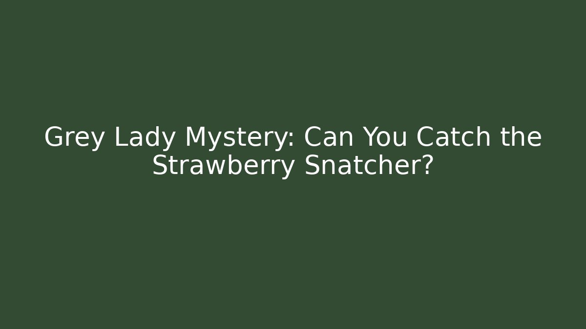 Grey Lady Mystery: Can You Catch the Strawberry Snatcher?