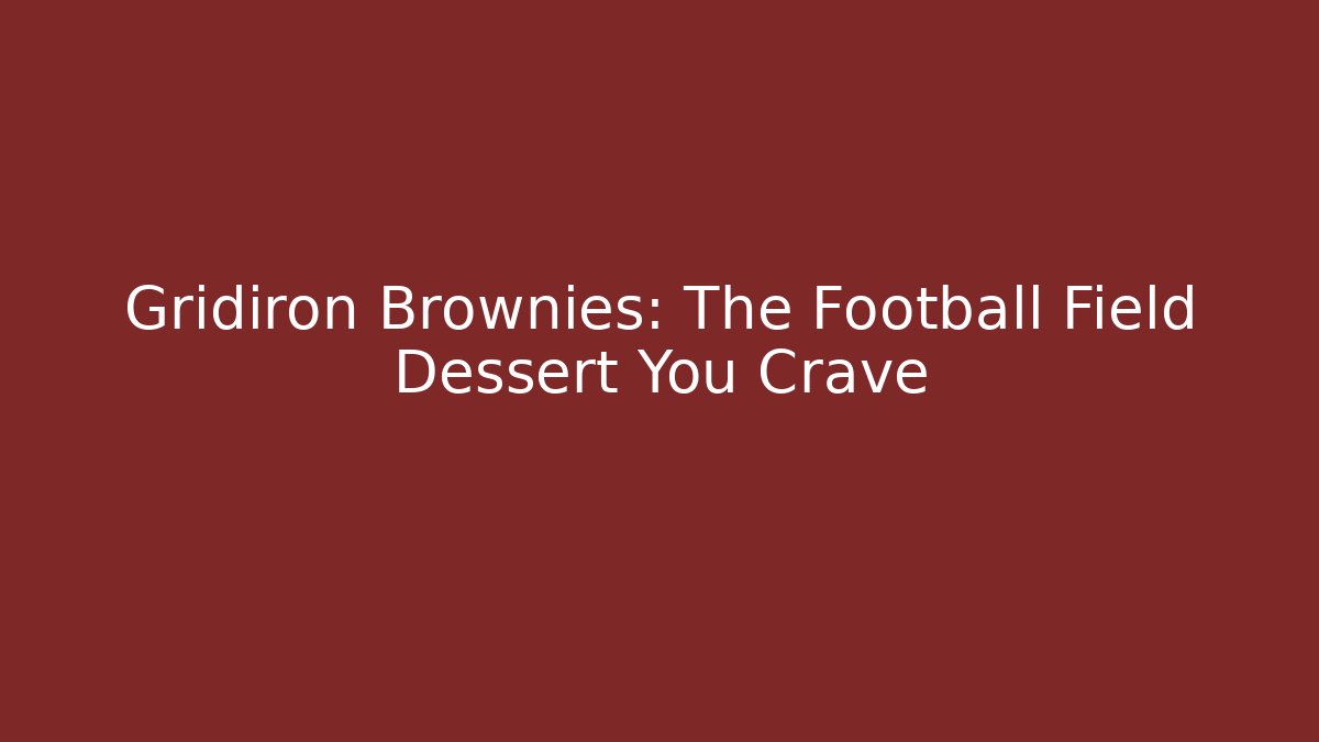 Gridiron Brownies: The Football Field Dessért You Crave
