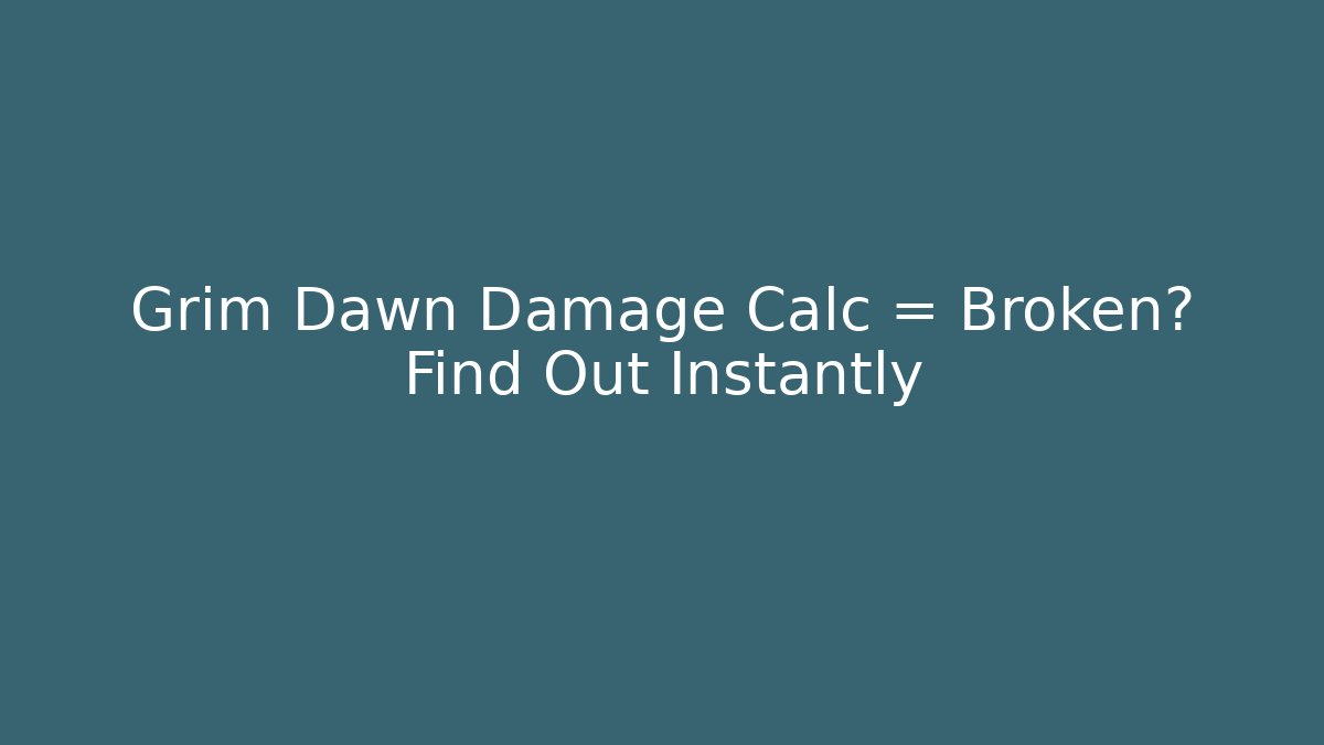 Grim Dawn Damage Calc = Broken? Find Out Instantly - Vintage E-Juice