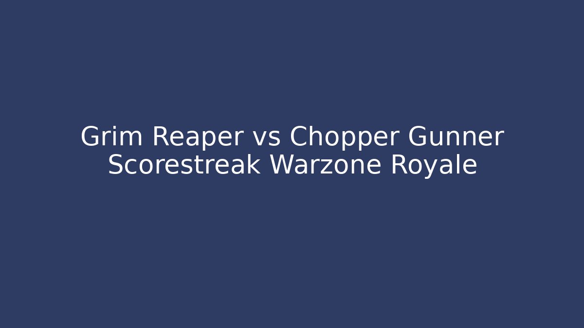 Grim Reaper vs Chopper Gunner Scorestreak Warzone Royale - Vintage E-Juice