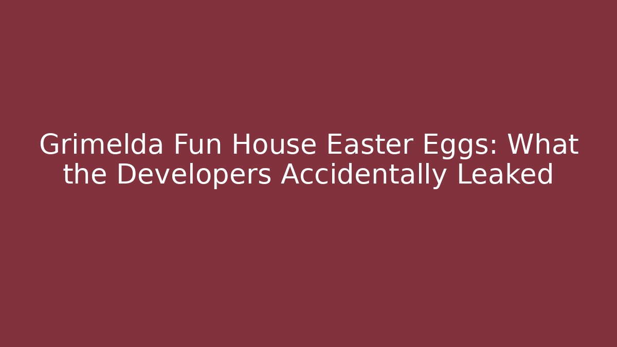 Grimelda Fun House Easter Eggs: What the Developers Accidentally Leaked - Vintage E-Juice