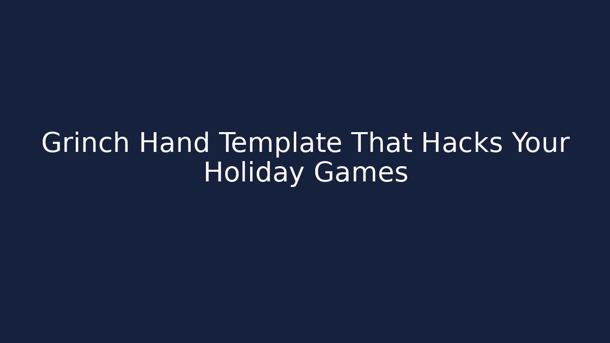Grinch Hand Template That Hacks Your Holiday Games
