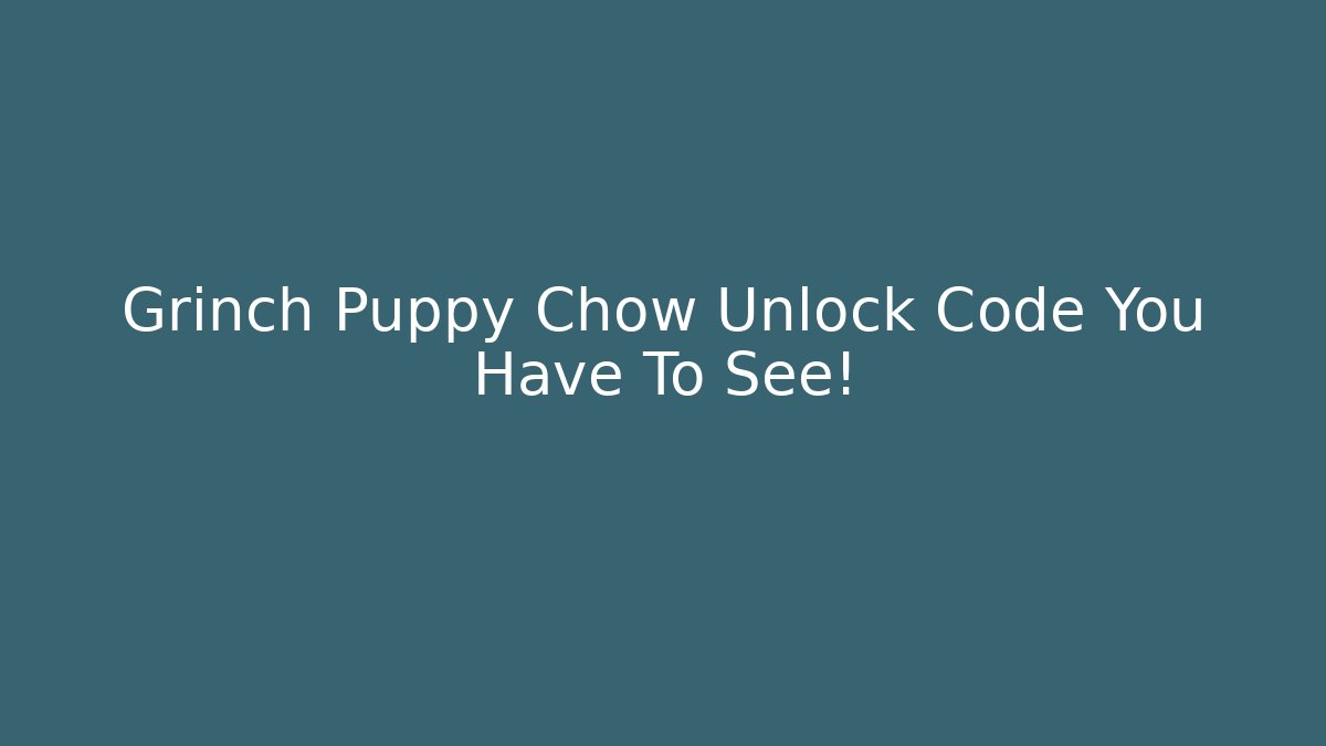 Grinch Puppy Chow Unlock Code You Have To See!