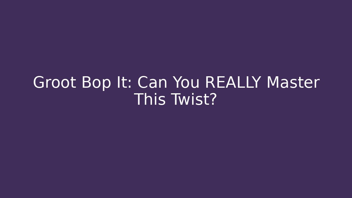 Groot Bop It: Can You REALLY Master This Twist?