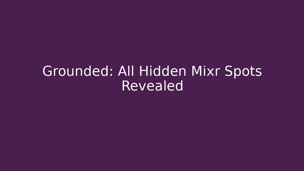 Grounded: All Hidden Mixr Spots Revealed - Vintage E-Juice