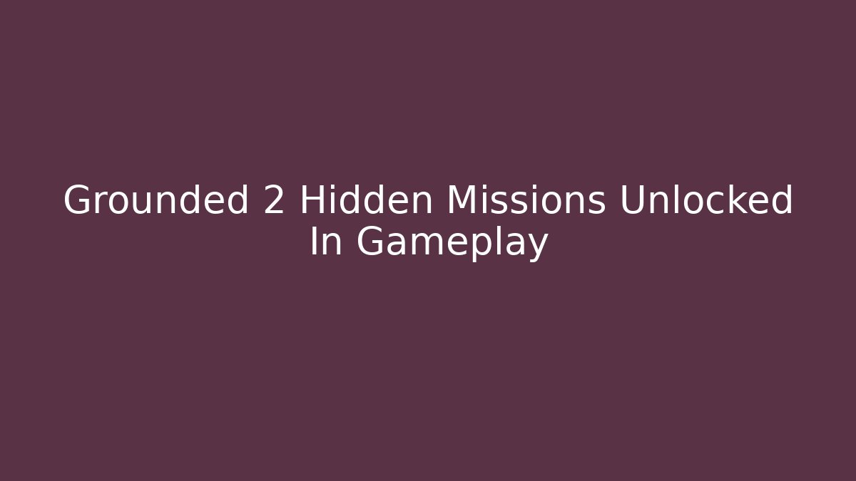 Grounded 2 Hidden Missions Unlocked In Gameplay
