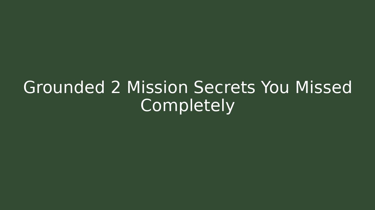 Grounded 2 Mission Secrets You Missed Completely