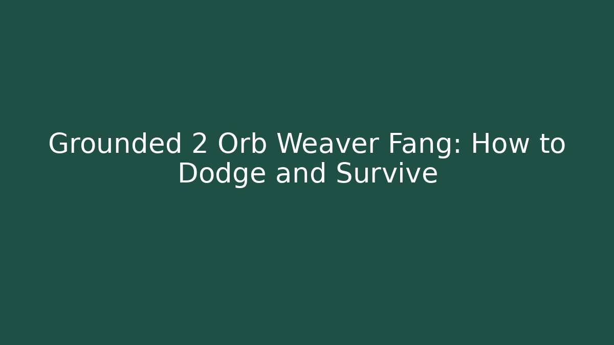 Grounded 2 Orb Weaver Fang: How to Dodge and Survive