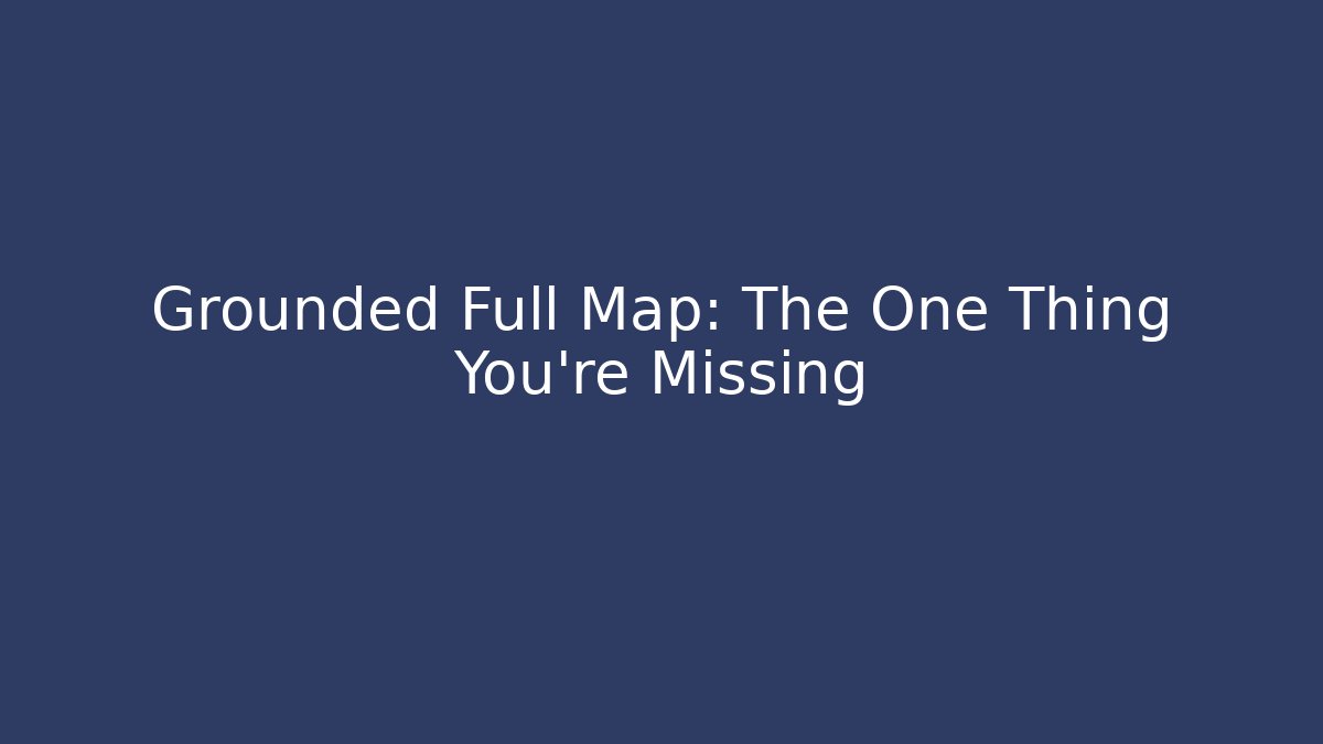 Grounded Full Map: The One Thing You're Missing - Vintage E-Juice