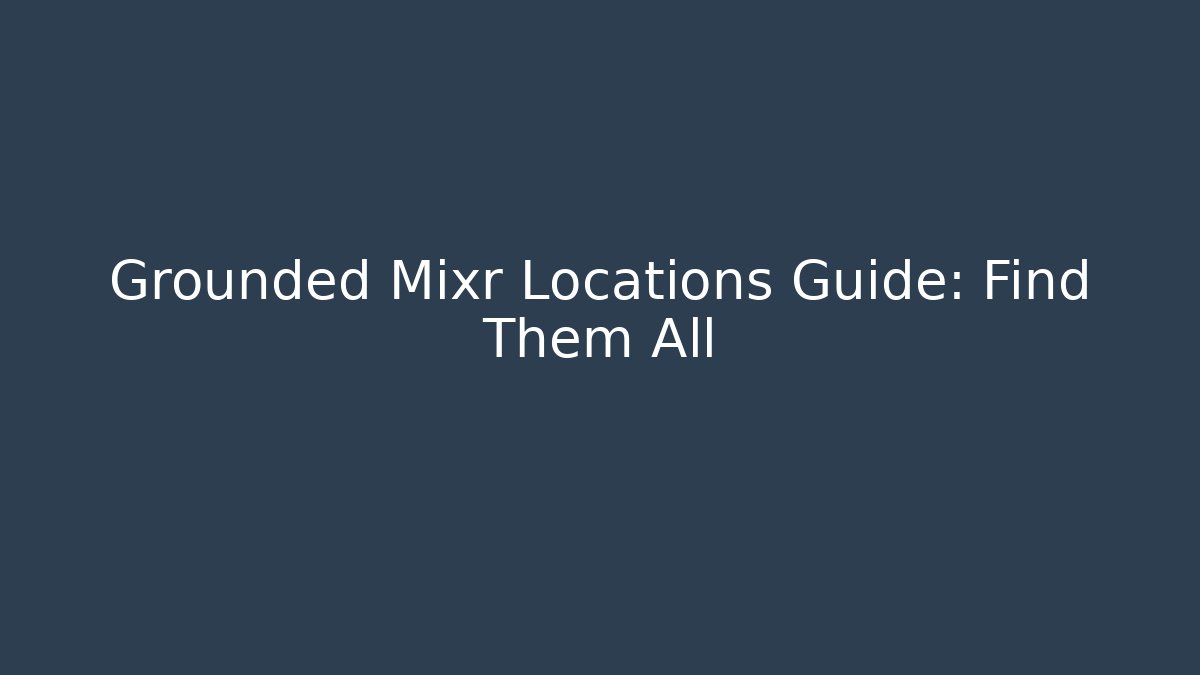 Grounded Mixr Locations Guide: Find Them All - Vintage E-Juice
