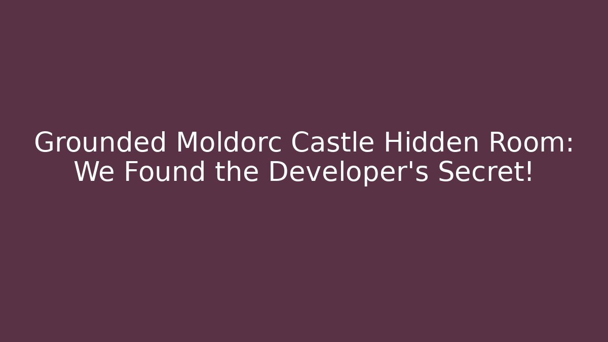 Grounded Moldorc Castle Hidden Room: We Found the Developer's Secret!