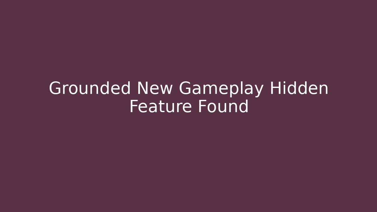 Grounded New Gameplay Hidden Feature Found