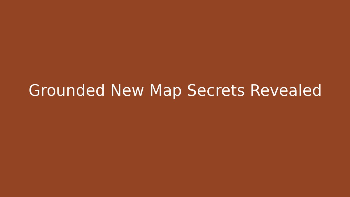 Grounded New Map Secrets Revealed