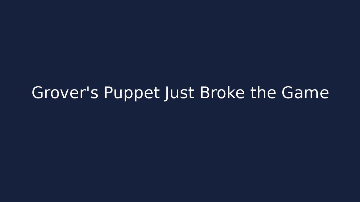 Grover's Puppet Just Broke the Game