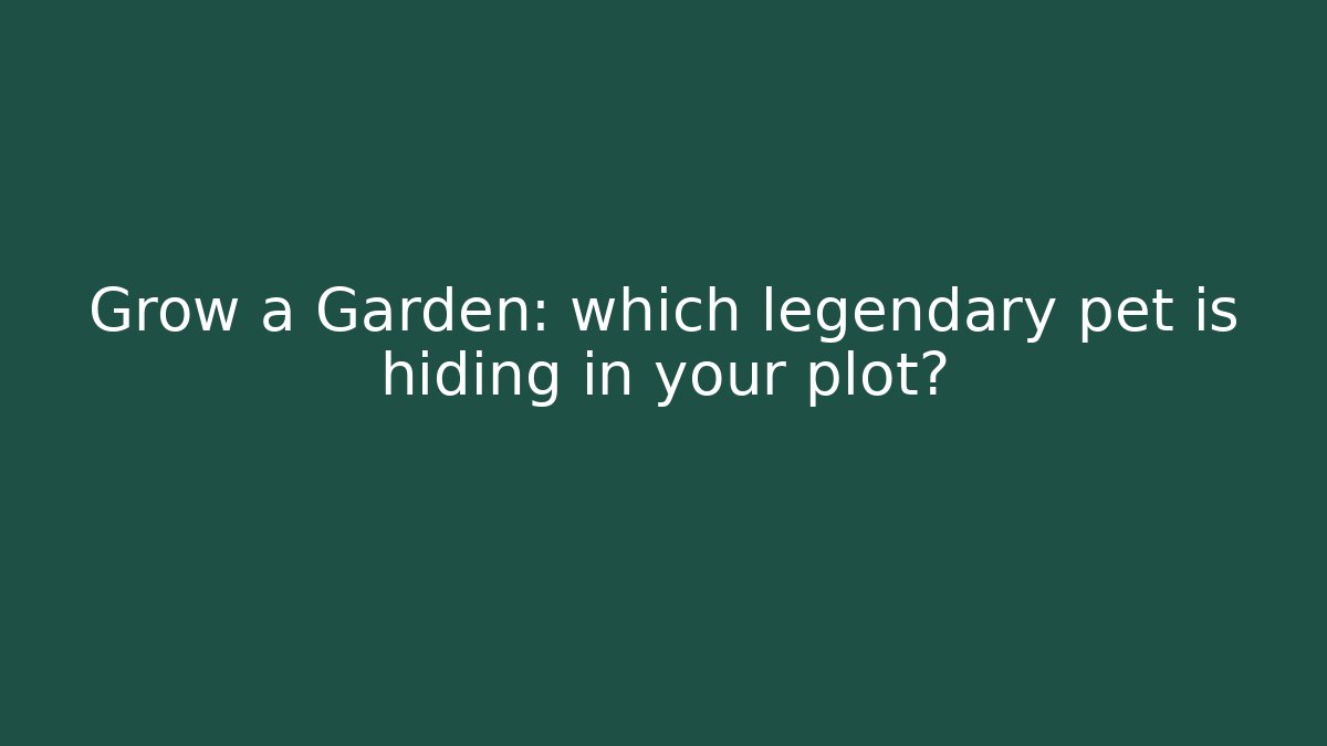 Grow a Garden: which legendary pet is hiding in your plot? - Vintage E-Juice