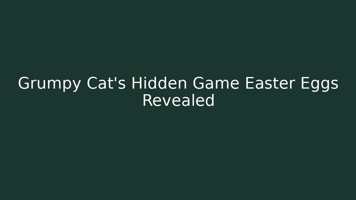Grumpy Cat’s Hidden Game Easter Eggs Revealed - Vintage E-Juice