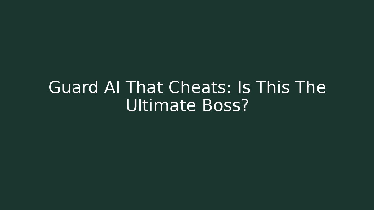 Guard AI That Cheats: Is This The Ultimate Boss?