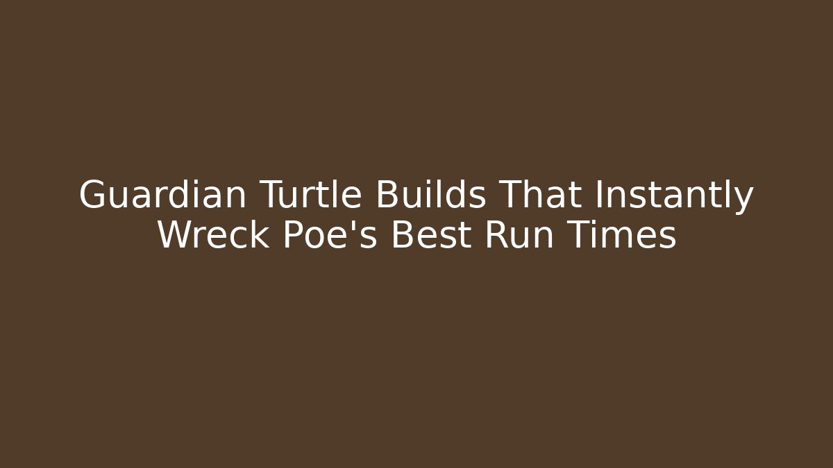 Guardian Turtle Builds That Instantly Wreck Poe's Best Run Times
