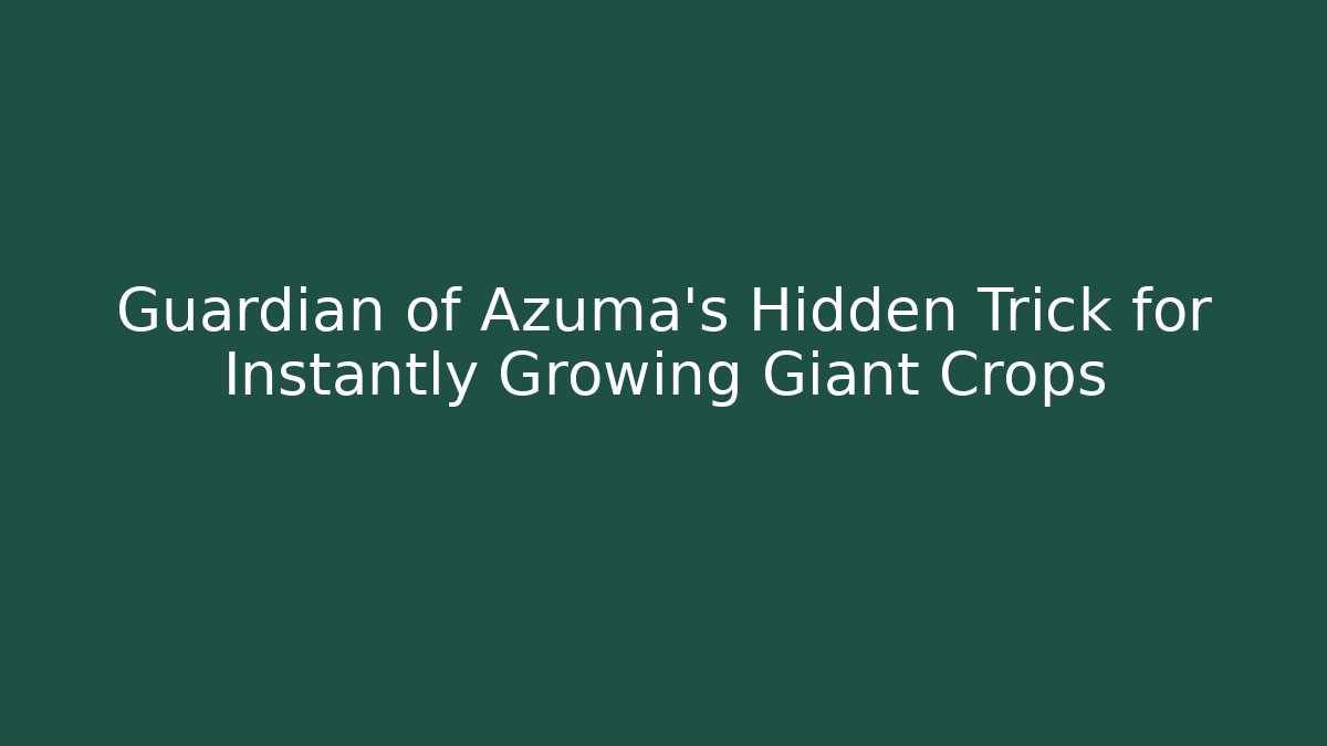 Guardian of Azuma's Hidden Trick for Instantly Growing Giant Crops - Vintage E-Juice
