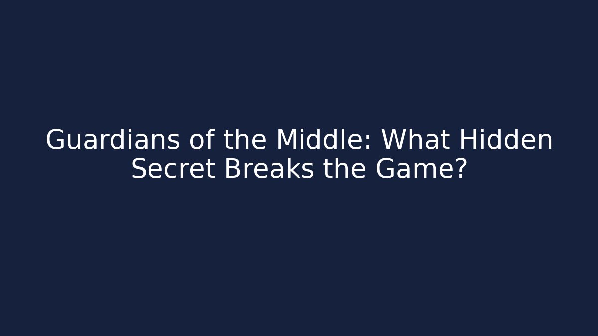 Guardians of the Middle: What Hidden Secret Breaks the Game?