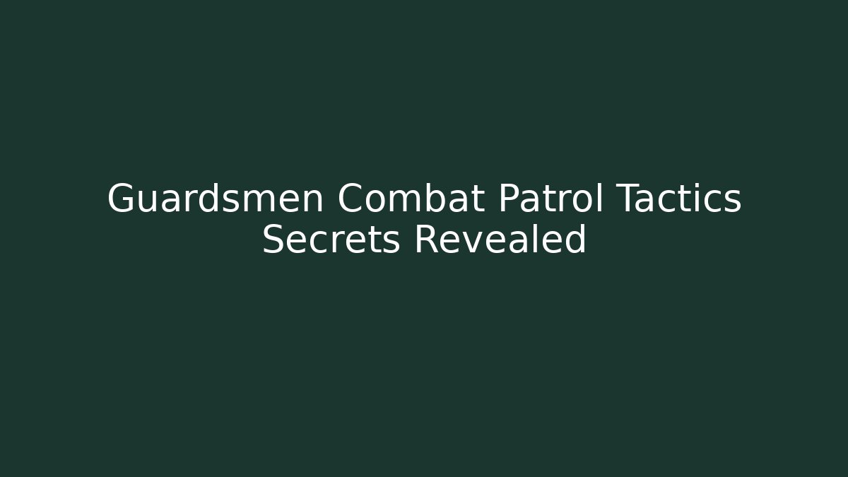 Guardsmen Combat Patrol Tactics Secrets Revealed