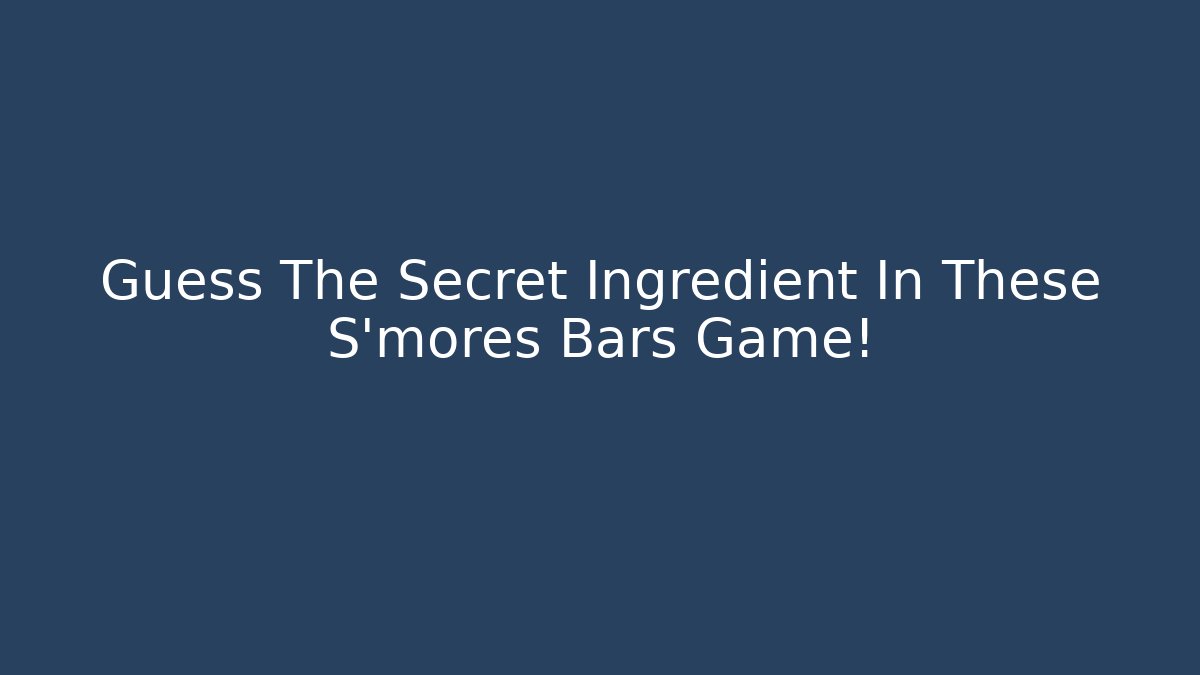 Guess The Secret Ingredient In These S'mores Bars Game!