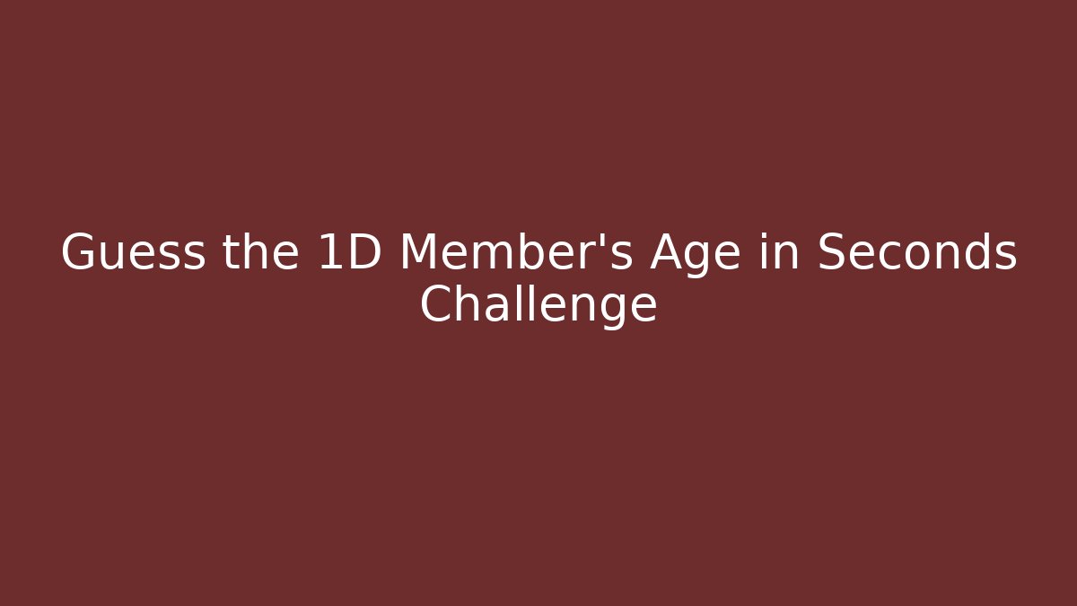 Guess the 1D Member's Age in Seconds Challenge