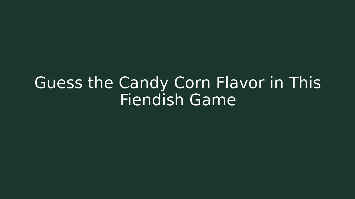 Guess the Candy Corn Flavor in This Fiendish Game