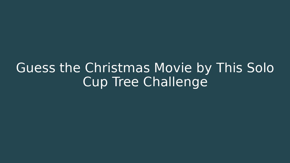 Guess the Christmas Movie by This Solo Cup Tree Challenge - Vintage E-Juice