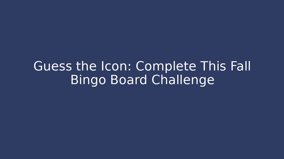 Guess the Icon: Complete This Fall Bingo Board Challenge
