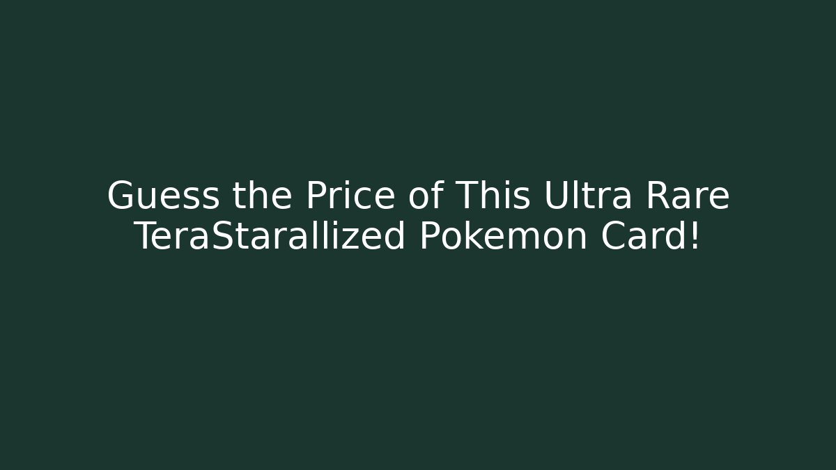 Guess the Price of This Ultra Rare TeraStarallized Pokémon Card! - Vintage E-Juice