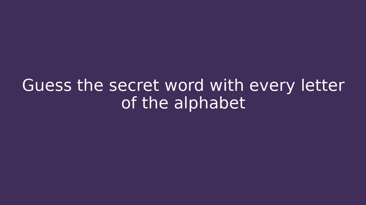 Guess the secret word with every letter of the alphabet