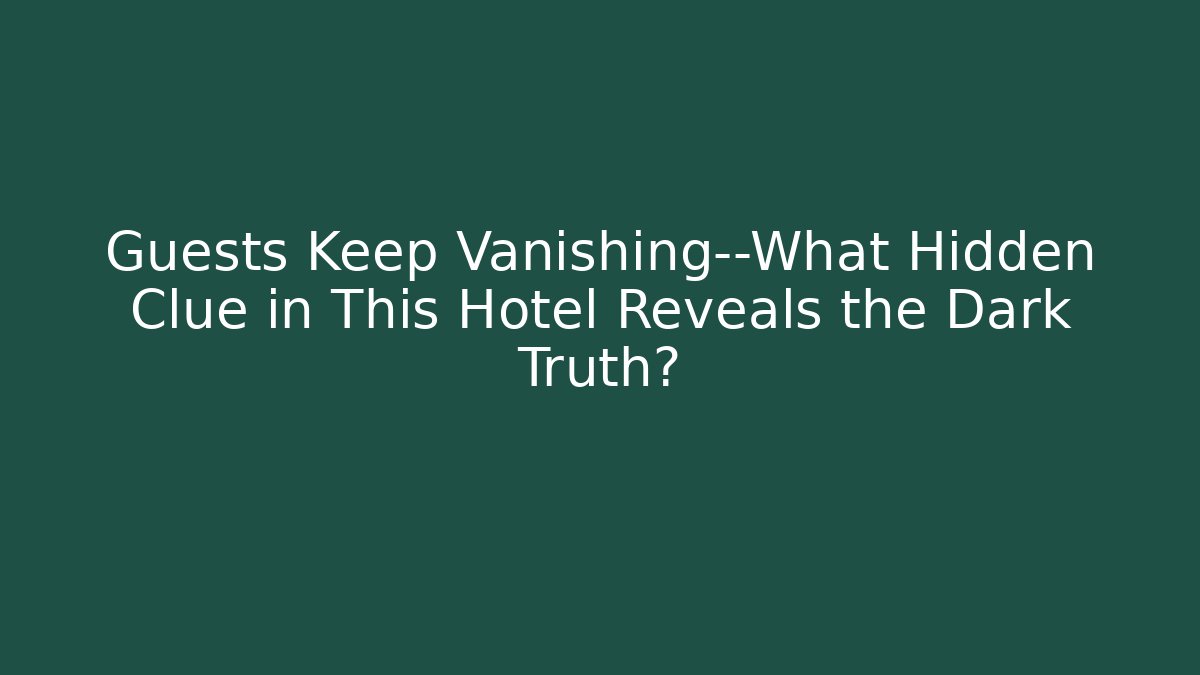 Guests Keep Vanishing—What Hidden Clue in This Hotel Reveals the Dark Truth?