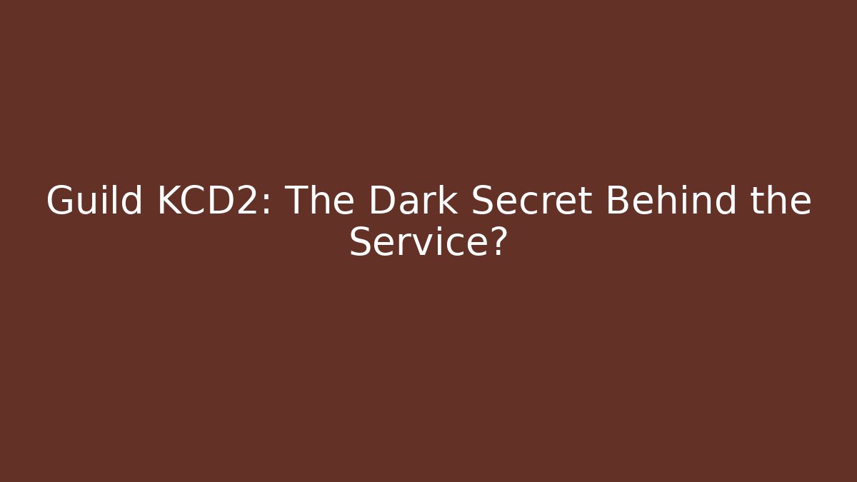 Guild KCD2: The Dark Secret Behind the Service?