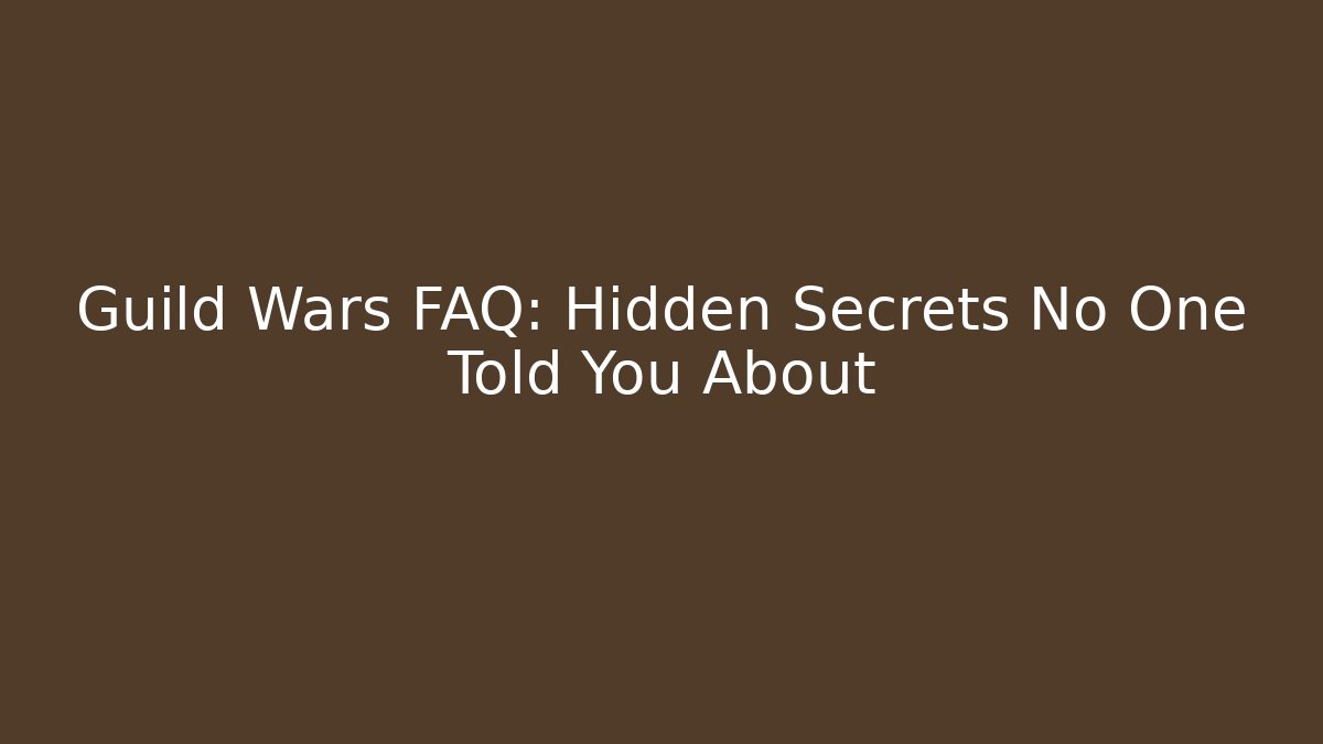 Guild Wars FAQ: Hidden Secrets No One Told You About