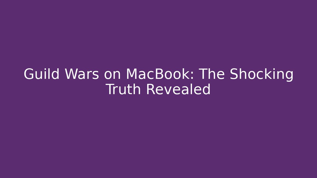 Guild Wars on MacBook: The Shocking Truth Revealed - Vintage E-Juice