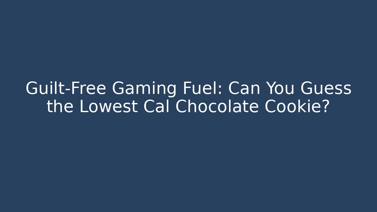 Guilt-Free Gaming Fuel: Can You Guess the Lowest Cal Chocolate Cookie?