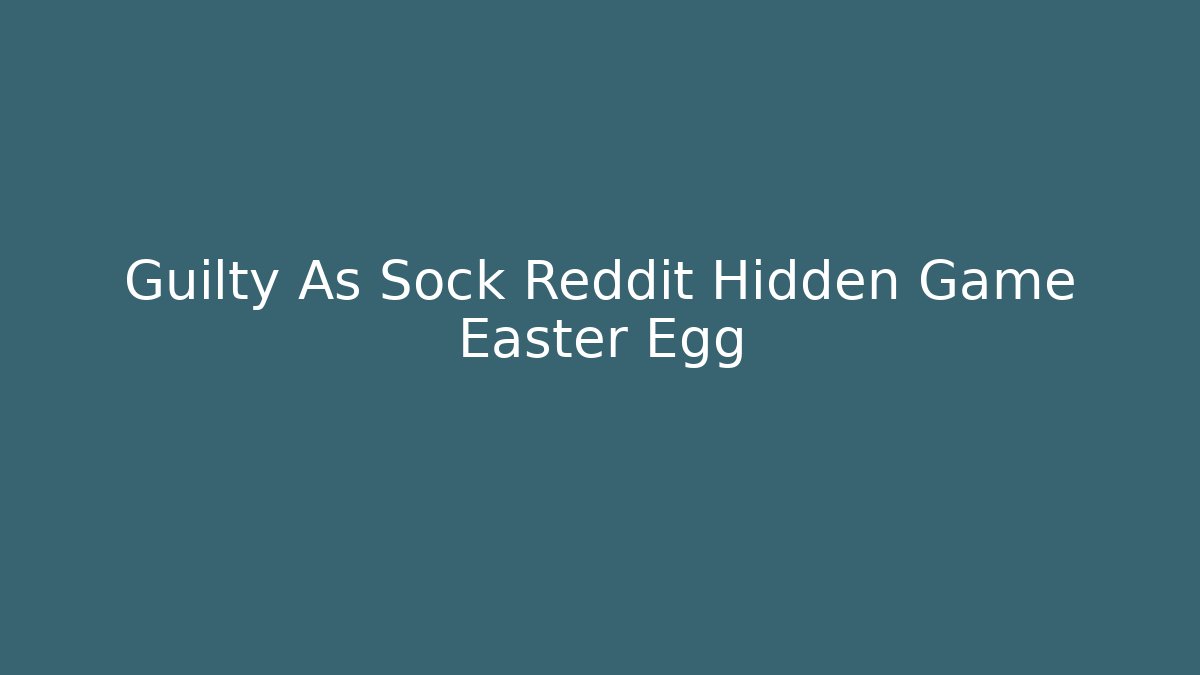 Guilty As Sock Reddit Hidden Game Easter Egg