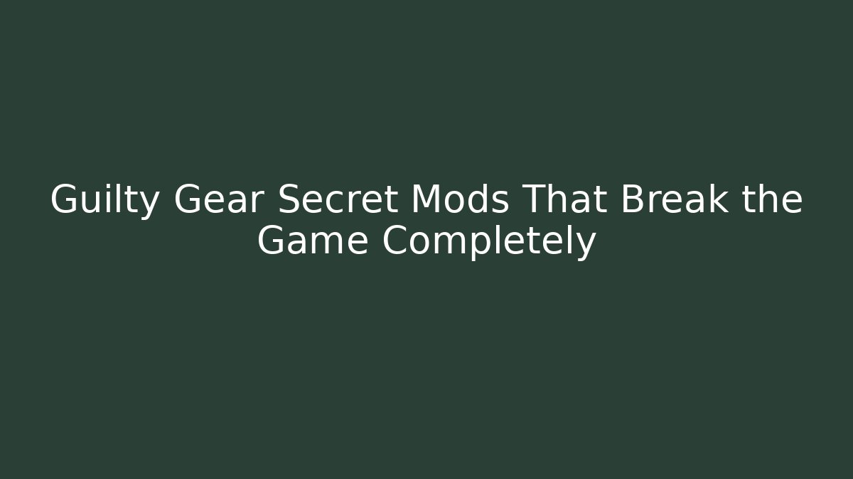 Guilty Gear Secret Mods That Break the Game Completely - Vintage E-Juice