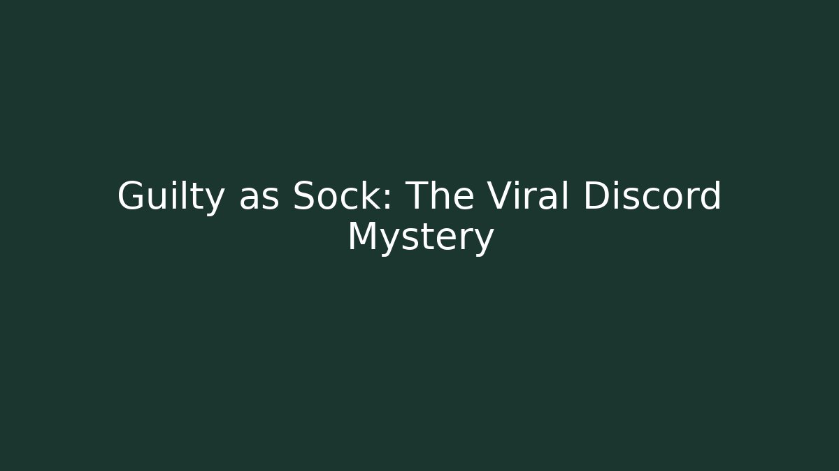 Guilty as Sock: The Viral Discord Mystery