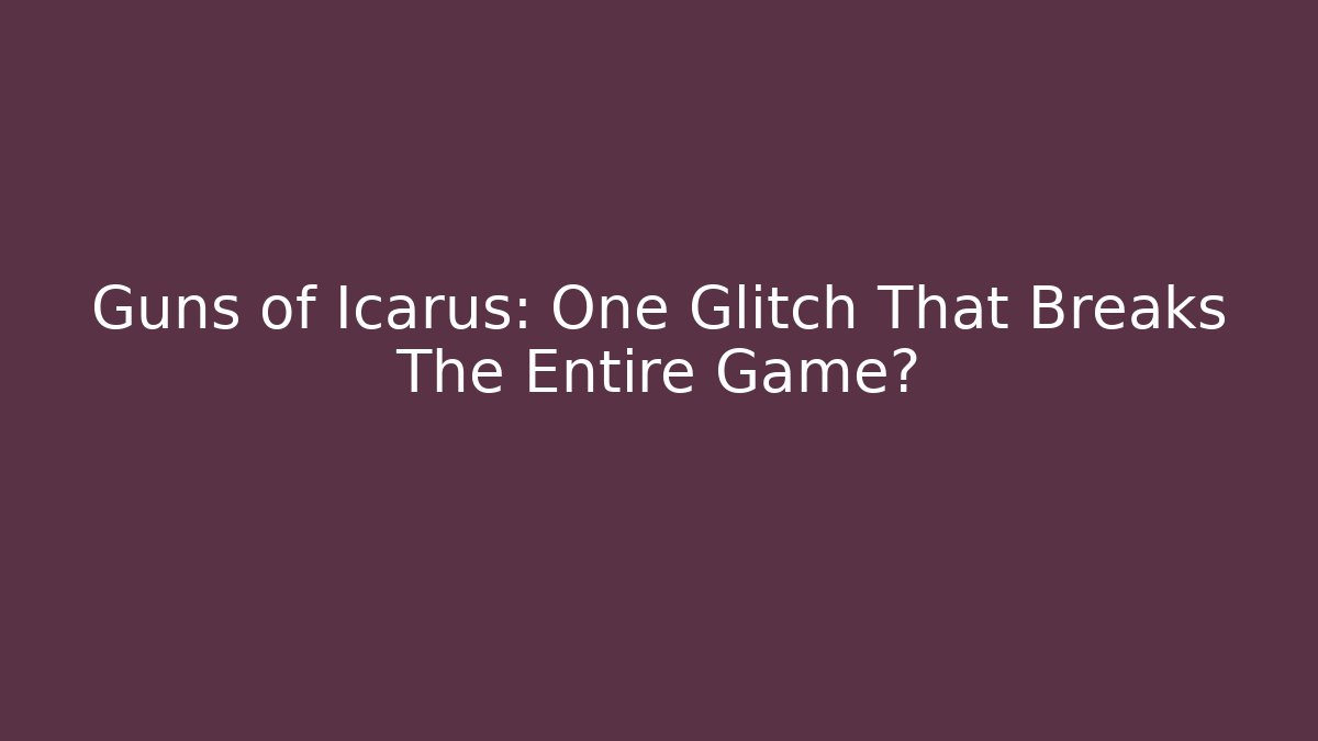 Guns of Icarus: One Glitch That Breaks The Entire Game?
