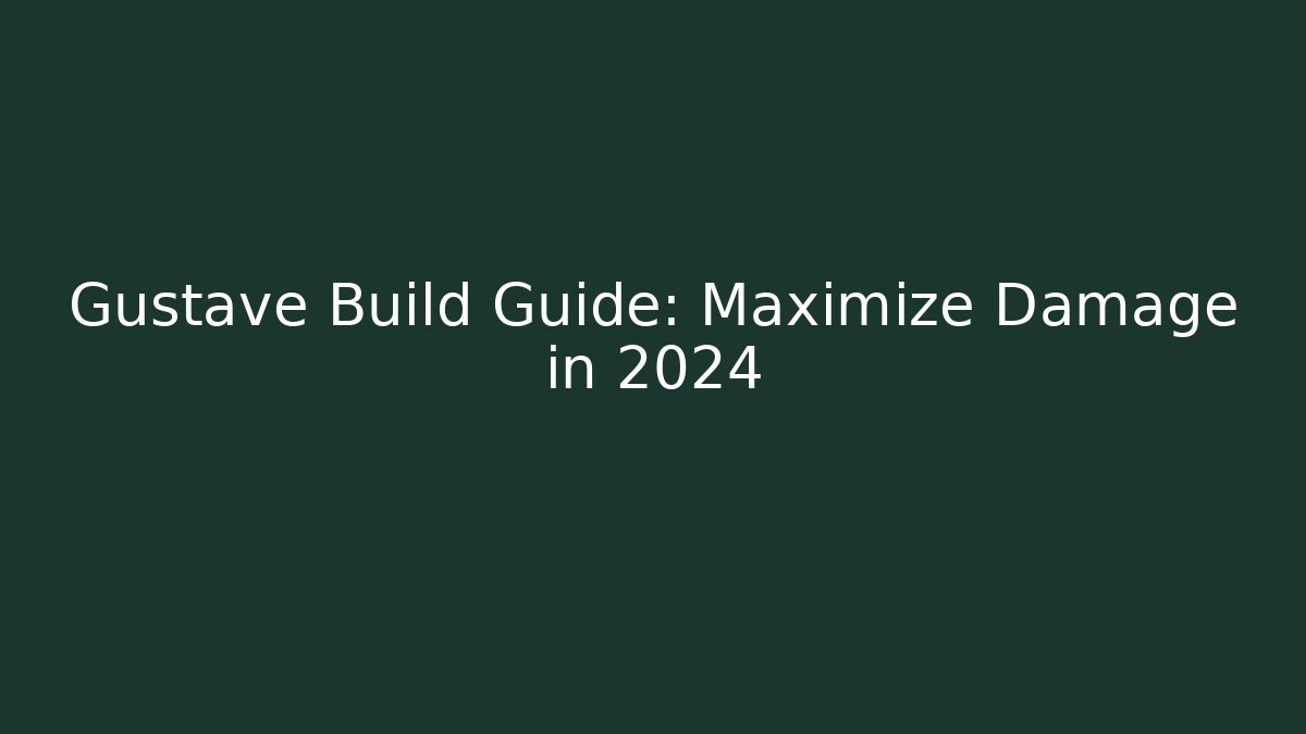 Gustave Build Guide: Maximize Damage in 2024 - Vintage E-Juice