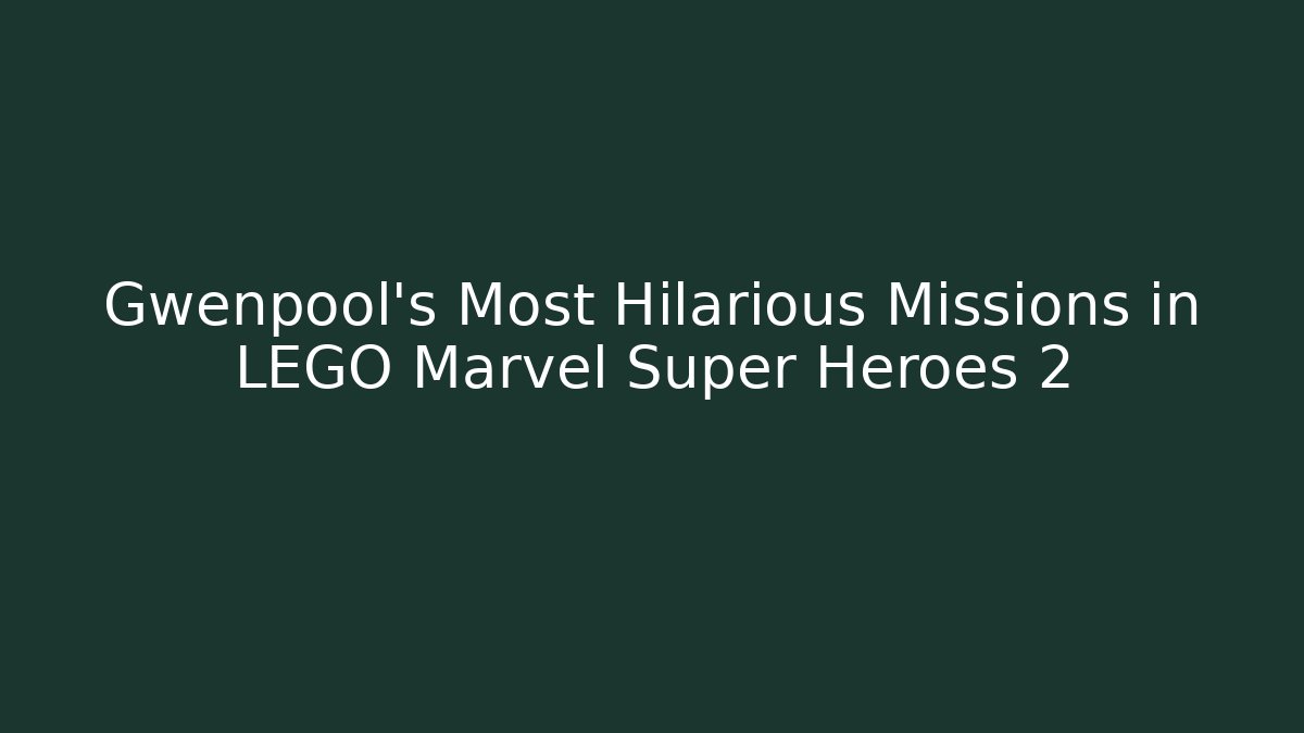 Gwenpool's Most Hilarious Missions in LEGO Marvel Super Heroes 2