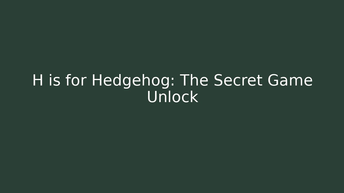 H is for Hedgehog: The Secret Game Unlock - Vintage E-Juice