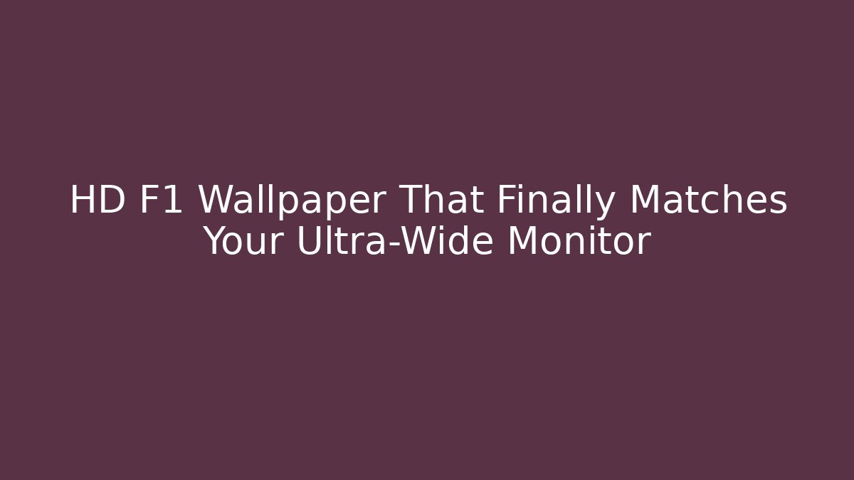 HD F1 Wallpaper That Finally Matches Your Ultra-Wide Monitor