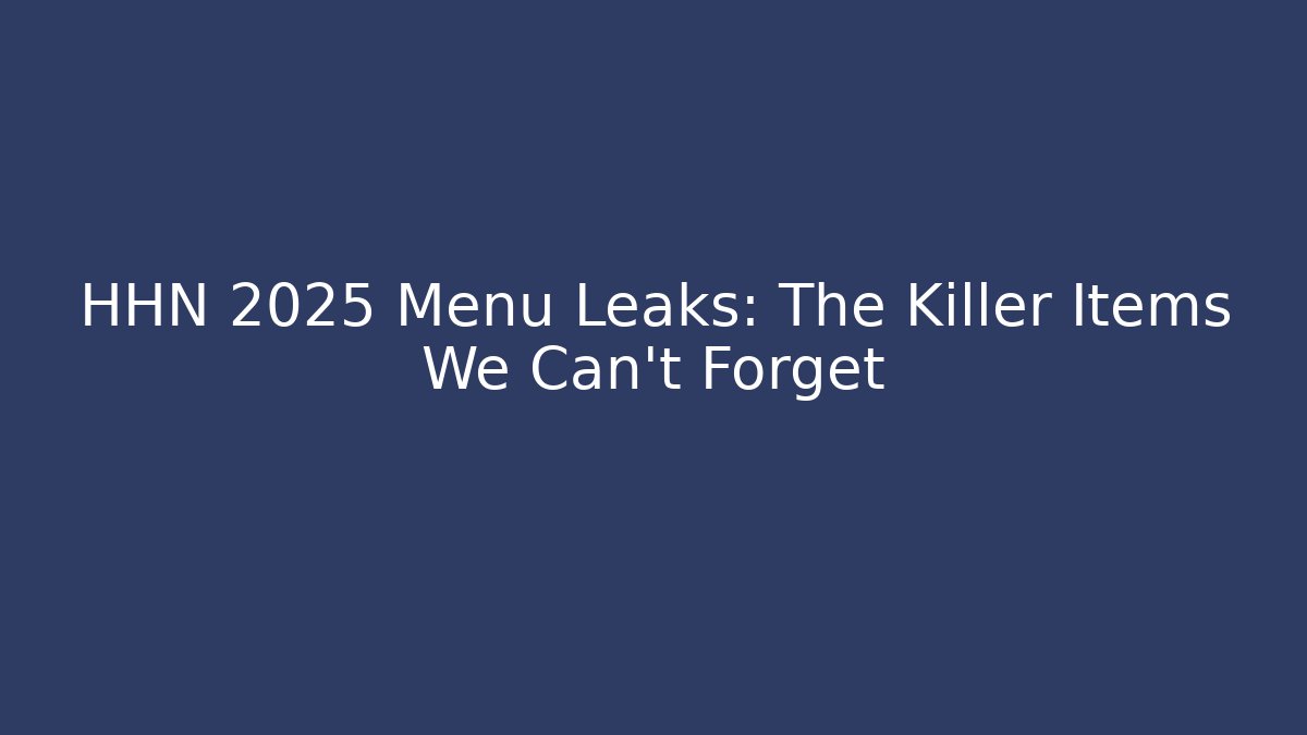 HHN 2025 Menu Leaks: The Killer Items We Can't Forget - Vintage E-Juice