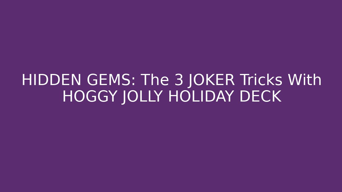 HIDDEN GEMS: The 3 JOKER Tricks With HOGGY JOLLY HOLIDAY DECK